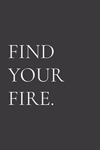 Find Your Fire.