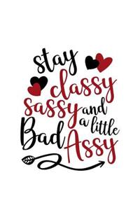 Stay Classy Sassy And A Little Bad Assy