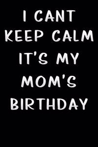 i cant keep calm its my mom birthday