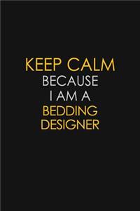 Keep Calm Because I Am A Bedding Designer