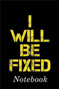 I Will Be Fixed Notebook