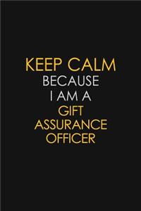 Keep Calm Because I Am A Gift Assurance Officer