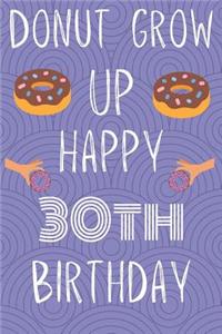 Donut Grow Up Happy 30th Birthday