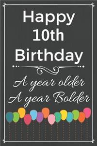 Happy 10th Birthday A Year Older A Year Bolder