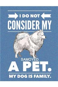 I Do Not Consider My Samoyed A Pet.