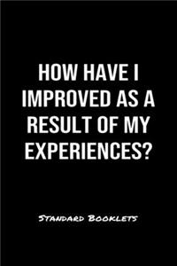 How Have I Improved As A Result Of My Experiences?