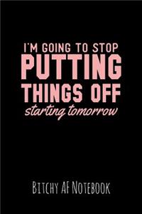 I'm Going to Stop Putting Things Off Starting Tomorrow