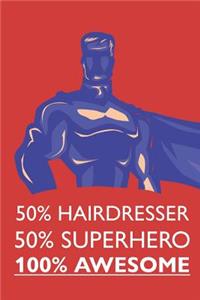 50% Hairdresser 50% Superhero 100% Awesome
