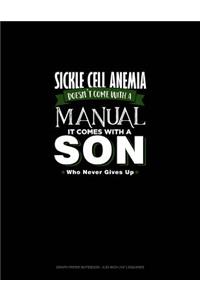 Sickle Cell Anemia Doesn't Come with a Manual It Comes with a Son Who Never Gives Up