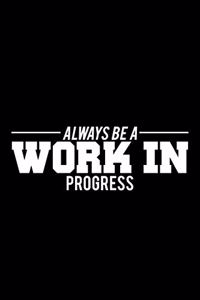 Always a Work in Progress