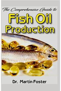 The Comprehensive Guide to Fish Oil Production