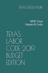 Texas Labor Code 2019 Budget Edition