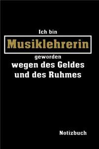 Ich bin Musiklehrerin geworden wegen des Geldes und des Ruhmes