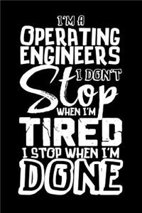 I'm A Operating Engineer I Don't Stop When I'm Tired I Stop When I'm Done!