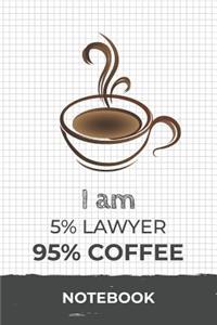 I am 5% Lawyer 95% Coffee Notebook