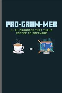 Pro-gram-mer N. an organism that turns coffee to software
