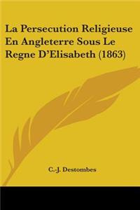 La Persecution Religieuse En Angleterre Sous Le Regne D'Elisabeth (1863)