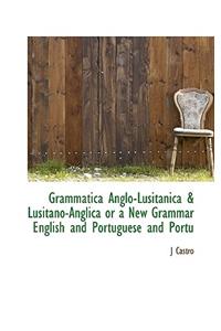 Grammatica Anglo-Lusitanica & Lusitano-Anglica or a New Grammar English and Portuguese and Portu