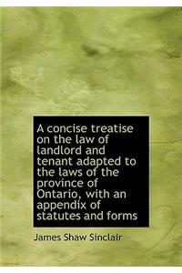 A Concise Treatise on the Law of Landlord and Tenant Adapted to the Laws of the Province of Ontario,