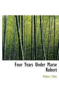 Four Years Under Marse Robert