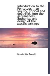 Introduction to the Pentateuch; An Inquiry, Critical and Doctrinal, Into the Genuineness, Authority, and Design of the Mosaic Writings