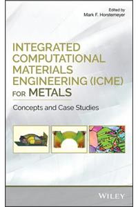 Integrated Computational Materials Engineering (Icme) for Metals