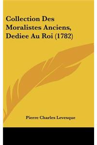 Collection Des Moralistes Anciens, Dediee Au Roi (1782)