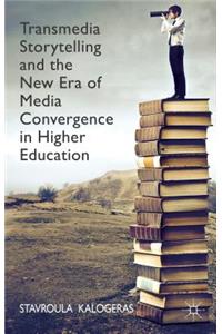 Transmedia Storytelling and the New Era of Media Convergence in Higher Education