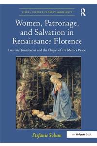 Women, Patronage, and Salvation in Renaissance Florence