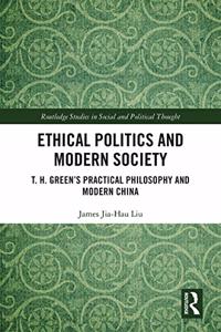 Ethical Politics and Modern Society: T. H. Green's Practical Philosophy and Modern China