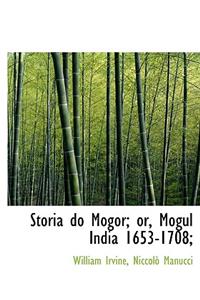 Storia Do Mogor; Or, Mogul India 1653-1708;