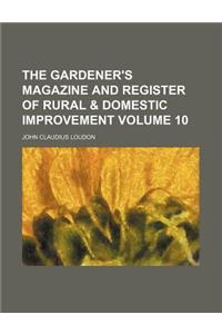 The Gardener's Magazine and Register of Rural & Domestic Improvement Volume 10