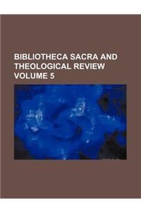 Bibliotheca Sacra and Theological Review Volume 5