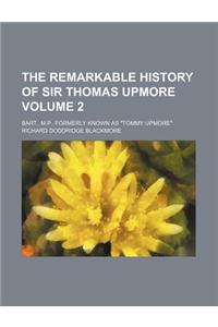 The Remarkable History of Sir Thomas Upmore; Bart., M.P., Formerly Known as 