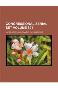 Congressional Serial Set Volume 891