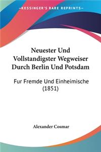 Neuester Und Vollstandigster Wegweiser Durch Berlin Und Potsdam