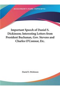 Important Speech of Daniel S. Dickinson; Interesting Letters from President Buchanan, Gov. Stevens and Charles O'Connor, Etc.