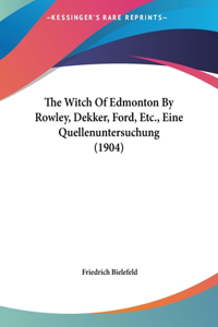 The Witch of Edmonton by Rowley, Dekker, Ford, Etc., Eine Quellenuntersuchung (1904)