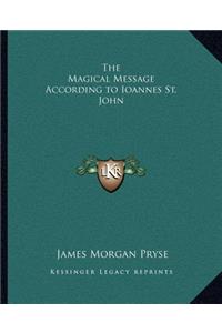 The Magical Message According to Ioannes St. John