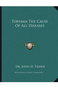 Toxemia the Cause of All Diseases