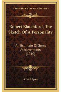 Robert Blatchford, the Sketch of a Personality