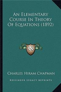 An Elementary Course in Theory of Equations (1892)