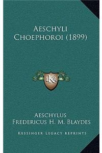 Aeschyli Choephoroi (1899)