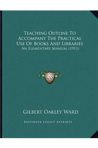 Teaching Outline To Accompany The Practical Use Of Books And Libraries