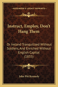 Instruct, Employ, Don't Hang Them