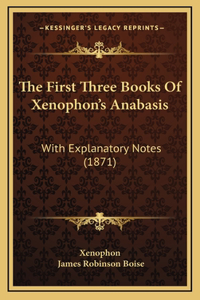 The First Three Books of Xenophon's Anabasis