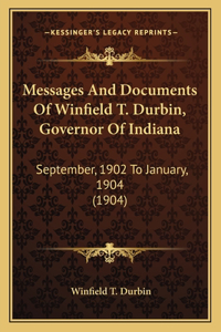 Messages And Documents Of Winfield T. Durbin, Governor Of Indiana