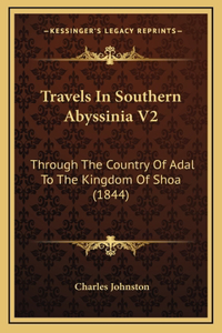 Travels In Southern Abyssinia V2: Through The Country Of Adal To The Kingdom Of Shoa (1844)