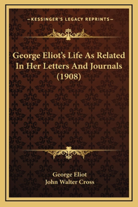 George Eliot's Life As Related In Her Letters And Journals (1908)