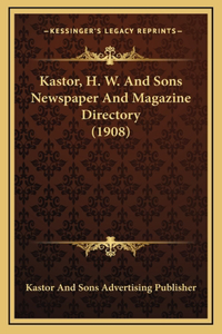 Kastor, H. W. And Sons Newspaper And Magazine Directory (1908)